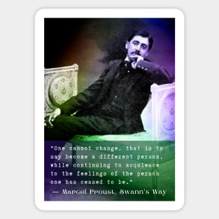 Marcel Proust quote: One cannot change, that is to say become a different person... Sticker